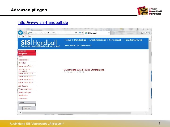 Adressen pflegen http: //www. sis-handball. de Ausbildung SIS-Vereinsweb „Adressen“ 3 