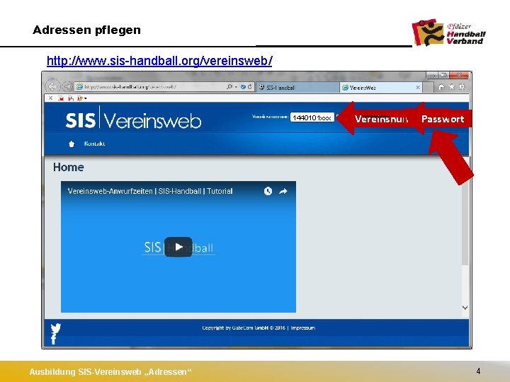 Adressen pflegen http: //www. sis-handball. org/vereinsweb/ 1440101 xxx Ausbildung SIS-Vereinsweb „Adressen“ **** Vereinsnummer Passwort