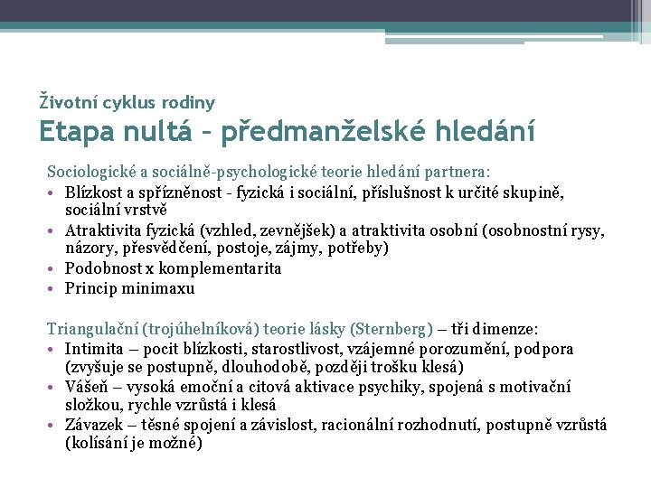 Životní cyklus rodiny Etapa nultá – předmanželské hledání Sociologické a sociálně-psychologické teorie hledání partnera: