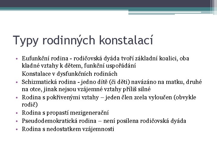 Typy rodinných konstalací • Eufunkční rodina - rodičovská dyáda tvoří základní koalici, oba kladné