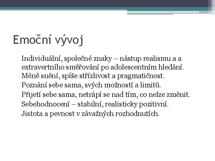 Emoční vývoj Individuální, společné znaky – nástup realismu a a extravertního směřování po adolescentním