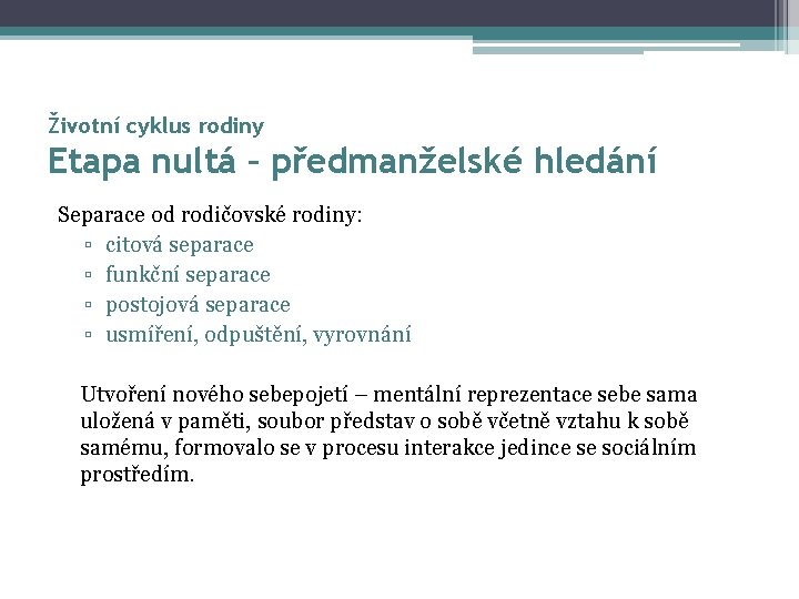 Životní cyklus rodiny Etapa nultá – předmanželské hledání Separace od rodičovské rodiny: ▫ citová