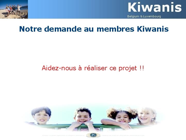 Notre demande au membres Kiwanis Aidez-nous à réaliser ce projet !! 