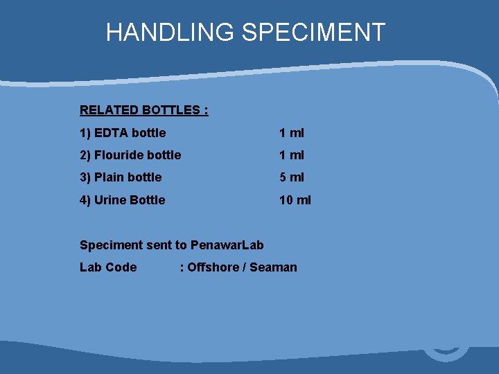 HANDLING SPECIMENT RELATED BOTTLES : 1) EDTA bottle 1 ml 2) Flouride bottle 1 HANDLING SPECIMENT RELATED BOTTLES : 1) EDTA bottle 1 ml 2) Flouride bottle 1