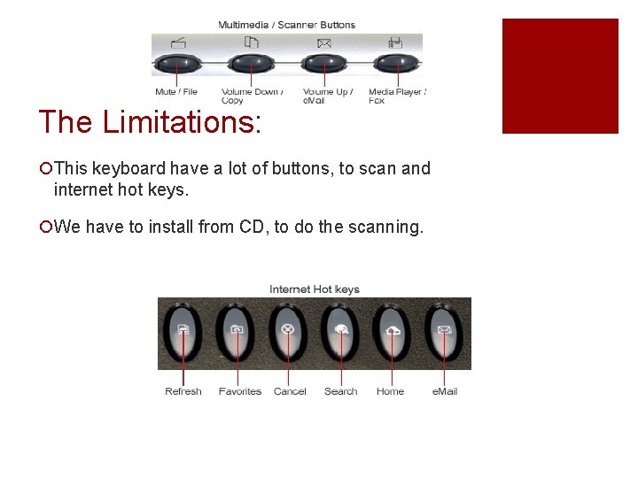The Limitations: ¡This keyboard have a lot of buttons, to scan and internet hot