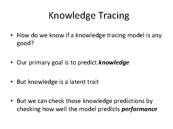 Knowledge Tracing • How do we know if a knowledge tracing model is any