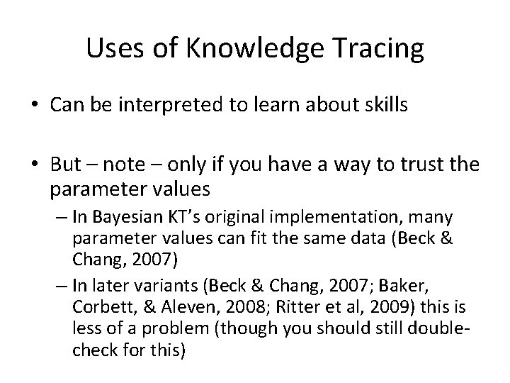 Uses of Knowledge Tracing • Can be interpreted to learn about skills • But