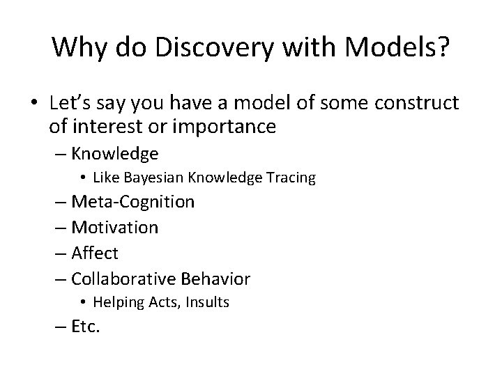 Why do Discovery with Models? • Let’s say you have a model of some