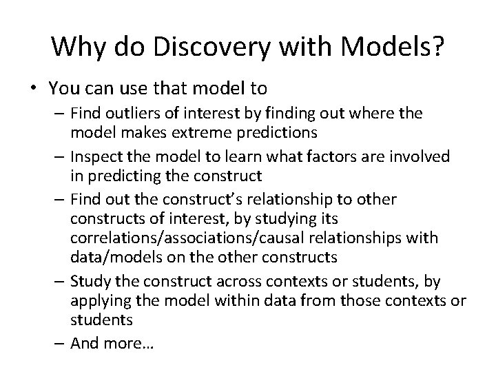 Why do Discovery with Models? • You can use that model to – Find