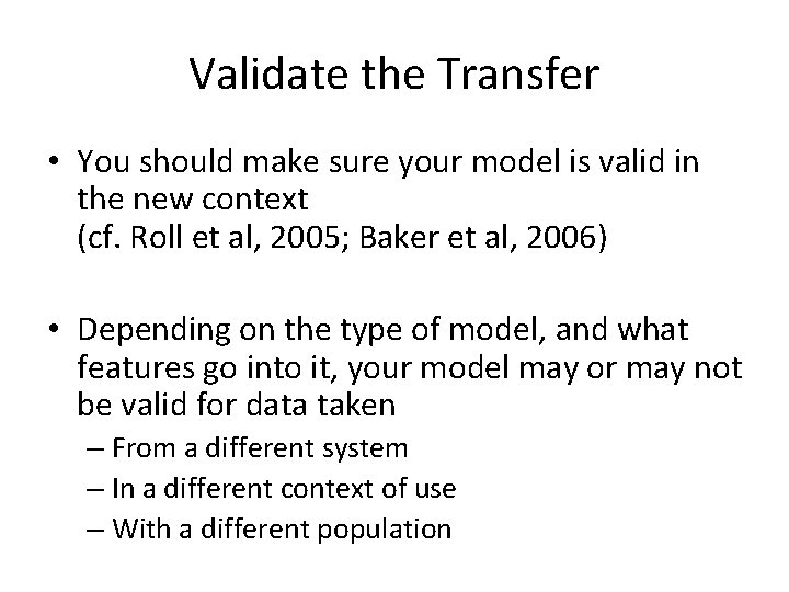 Validate the Transfer • You should make sure your model is valid in the