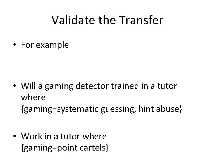 Validate the Transfer • For example • Will a gaming detector trained in a