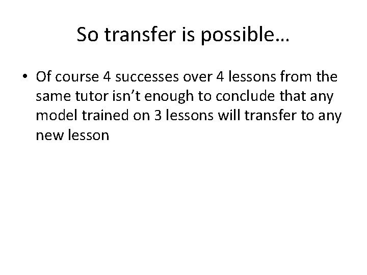 So transfer is possible… • Of course 4 successes over 4 lessons from the