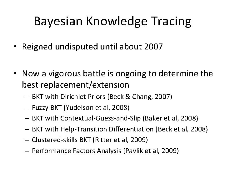 Bayesian Knowledge Tracing • Reigned undisputed until about 2007 • Now a vigorous battle