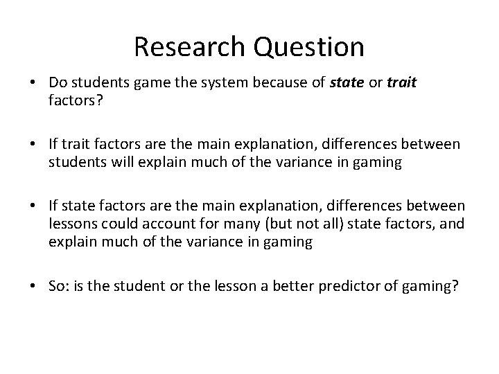 Research Question • Do students game the system because of state or trait factors?