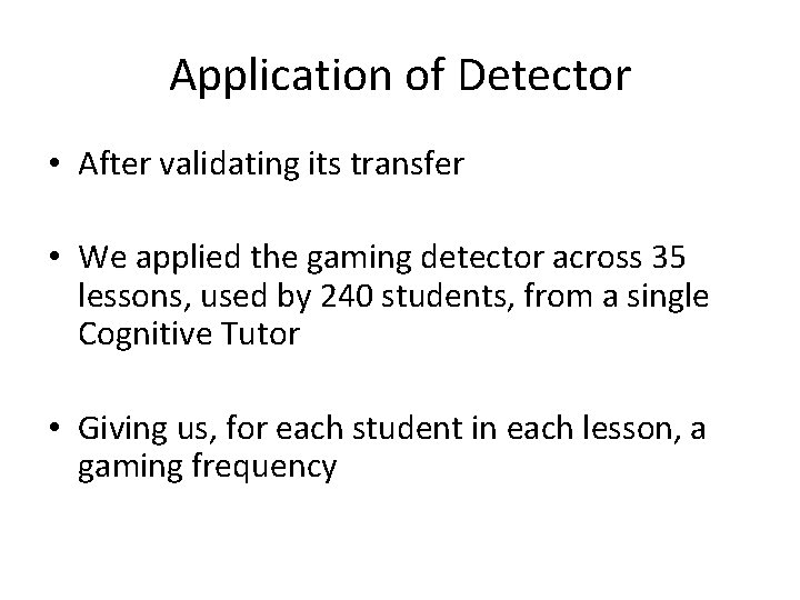 Application of Detector • After validating its transfer • We applied the gaming detector