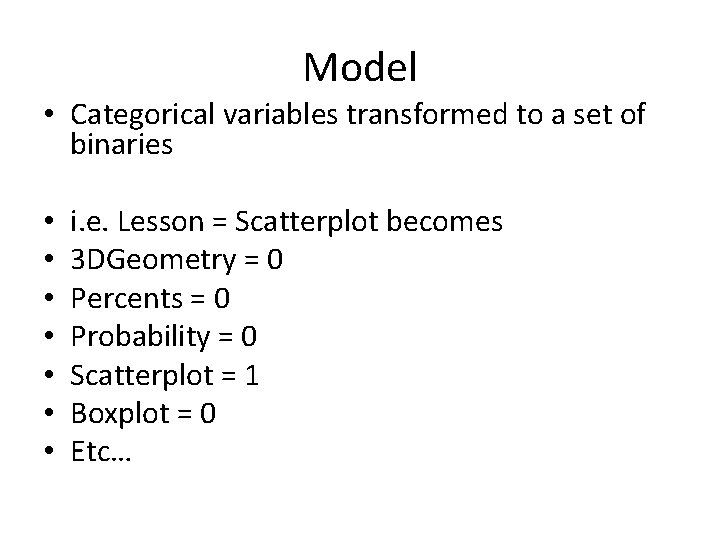 Model • Categorical variables transformed to a set of binaries • • i. e.