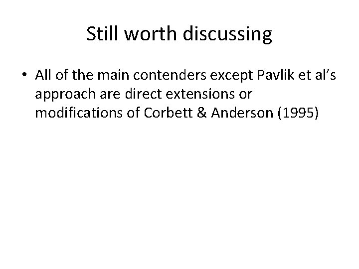 Still worth discussing • All of the main contenders except Pavlik et al’s approach