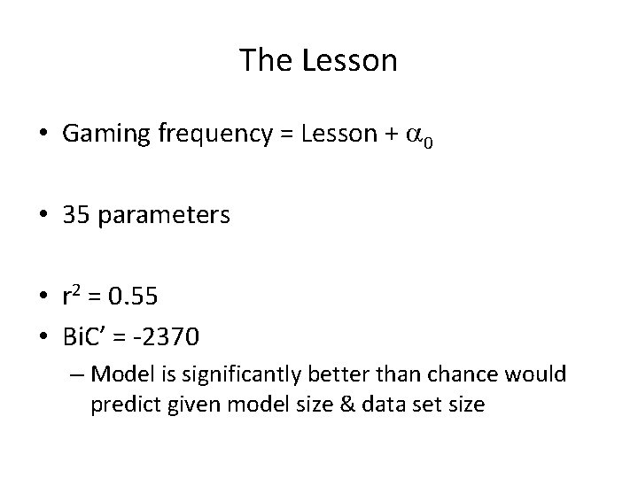 The Lesson • Gaming frequency = Lesson + a 0 • 35 parameters •