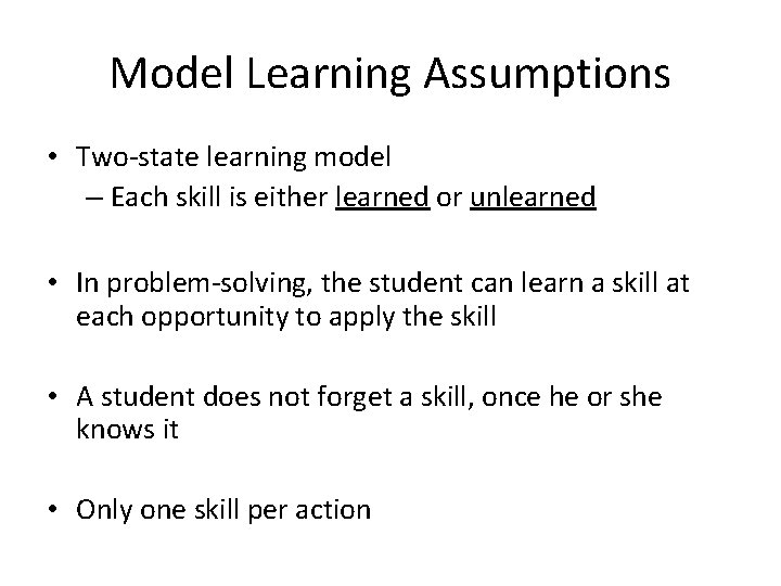 Model Learning Assumptions • Two-state learning model – Each skill is either learned or