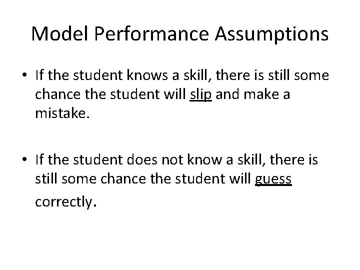 Model Performance Assumptions • If the student knows a skill, there is still some