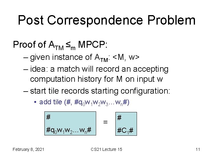 Post Correspondence Problem Proof of ATM ≤m MPCP: – given instance of ATM: <M,