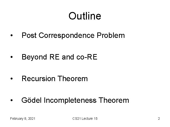 Outline • Post Correspondence Problem • Beyond RE and co-RE • Recursion Theorem •