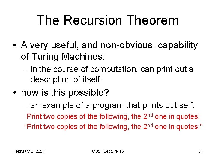 The Recursion Theorem • A very useful, and non-obvious, capability of Turing Machines: –