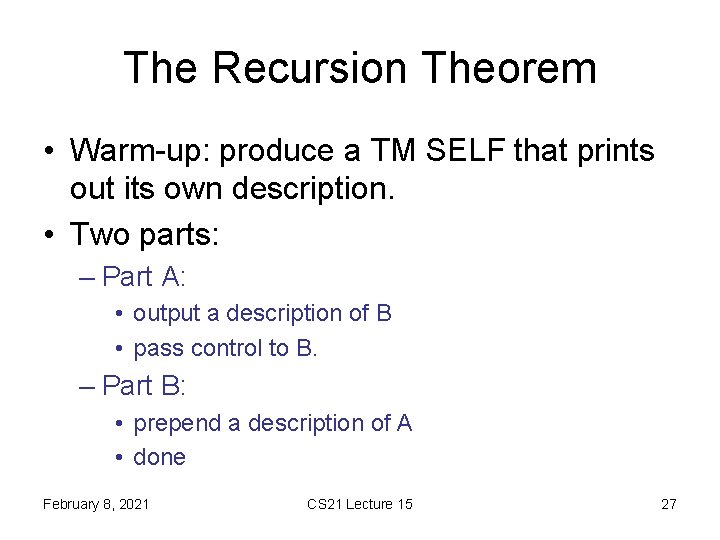 The Recursion Theorem • Warm-up: produce a TM SELF that prints out its own