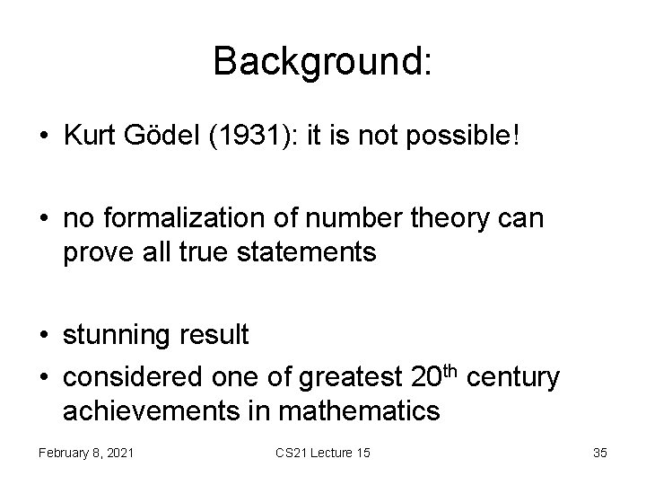 Background: • Kurt Gödel (1931): it is not possible! • no formalization of number