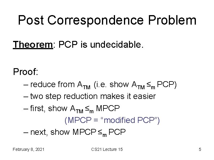 Post Correspondence Problem Theorem: PCP is undecidable. Proof: – reduce from ATM (i. e.
