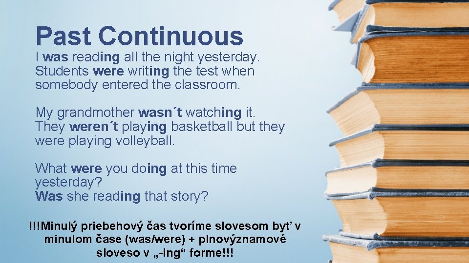 Past Continuous I was reading all the night yesterday. Students were writing the test
