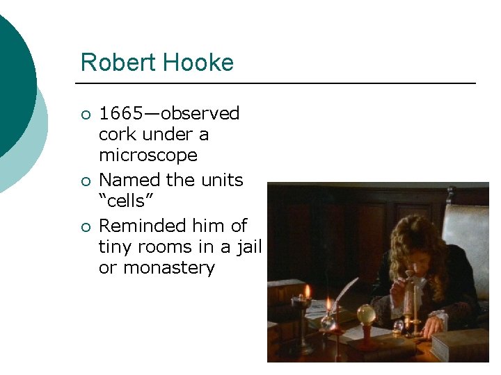 Robert Hooke ¡ ¡ ¡ 1665—observed cork under a microscope Named the units “cells”