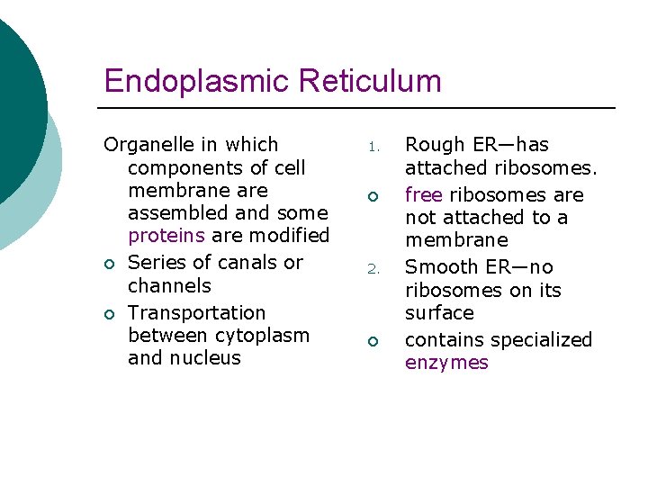 Endoplasmic Reticulum Organelle in which components of cell membrane are assembled and some proteins