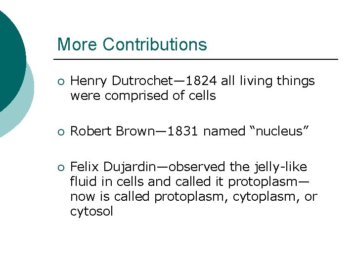 More Contributions ¡ Henry Dutrochet— 1824 all living things were comprised of cells ¡