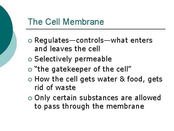 The Cell Membrane Regulates—controls—what enters and leaves the cell ¡ Selectively permeable ¡ “the