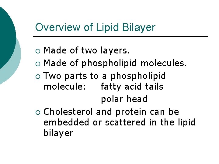 Overview of Lipid Bilayer Made of two layers. ¡ Made of phospholipid molecules. ¡