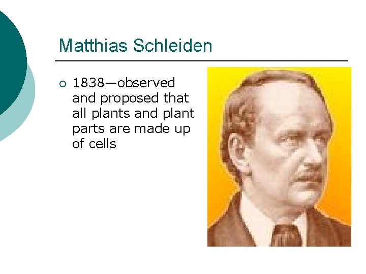 Matthias Schleiden ¡ 1838—observed and proposed that all plants and plant parts are made