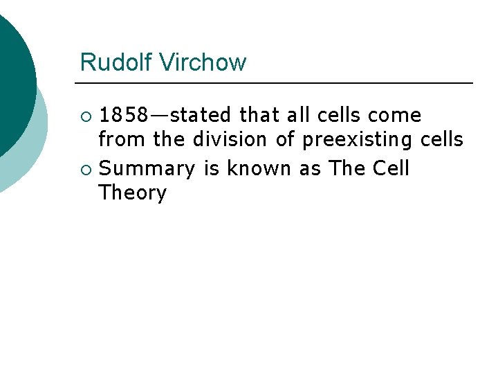 Rudolf Virchow 1858—stated that all cells come from the division of preexisting cells ¡