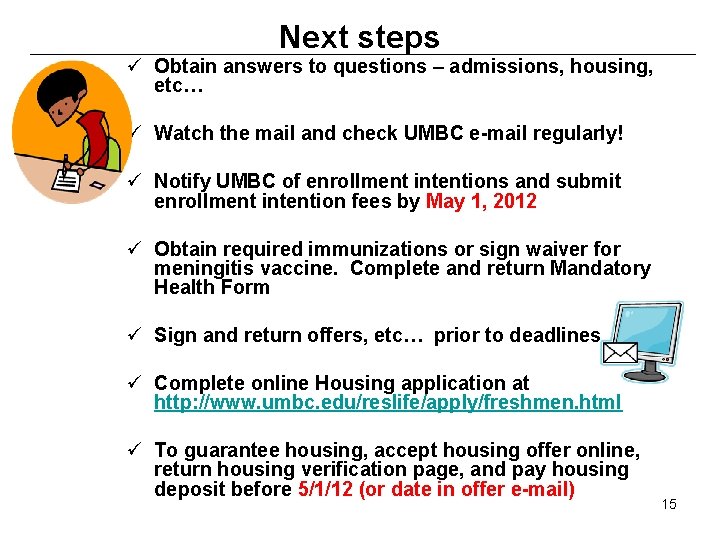 Next steps ü Obtain answers to questions – admissions, housing, etc… ü Watch the