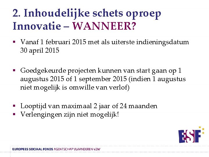 2. Inhoudelijke schets oproep Innovatie – WANNEER? § Vanaf 1 februari 2015 met als