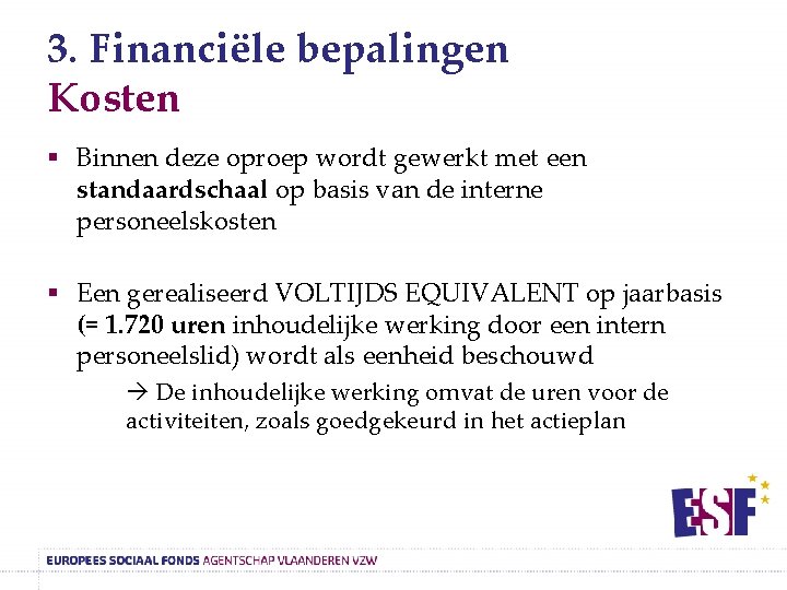 3. Financiële bepalingen Kosten § Binnen deze oproep wordt gewerkt met een standaardschaal op