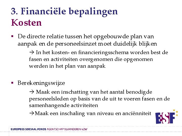 3. Financiële bepalingen Kosten § De directe relatie tussen het opgebouwde plan van aanpak