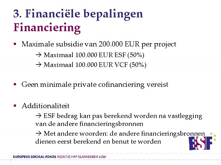 3. Financiële bepalingen Financiering § Maximale subsidie van 200. 000 EUR per project Maximaal