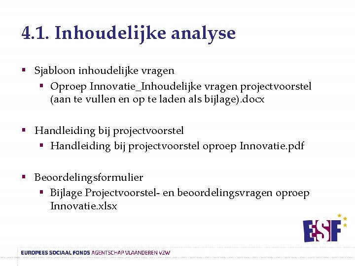 4. 1. Inhoudelijke analyse § Sjabloon inhoudelijke vragen § Oproep Innovatie_Inhoudelijke vragen projectvoorstel (aan