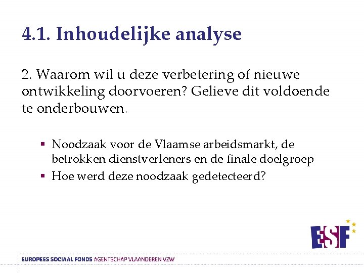 4. 1. Inhoudelijke analyse 2. Waarom wil u deze verbetering of nieuwe ontwikkeling doorvoeren?