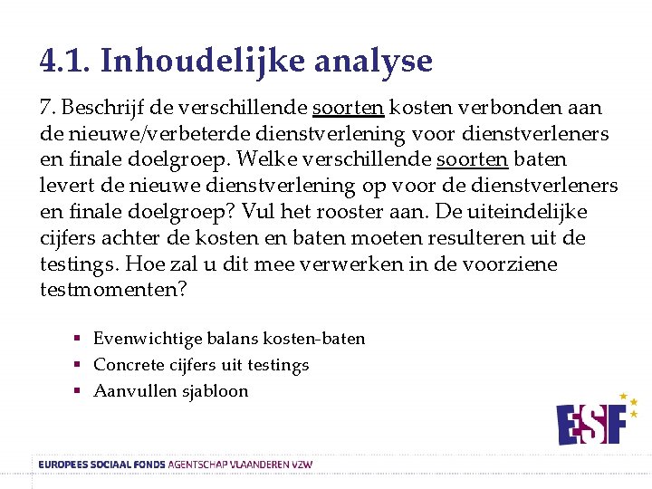 4. 1. Inhoudelijke analyse 7. Beschrijf de verschillende soorten kosten verbonden aan de nieuwe/verbeterde