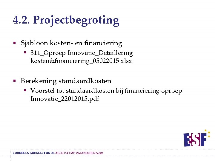 4. 2. Projectbegroting § Sjabloon kosten- en financiering § 311_Oproep Innovatie_Detaillering kosten&financiering_05022015. xlsx §