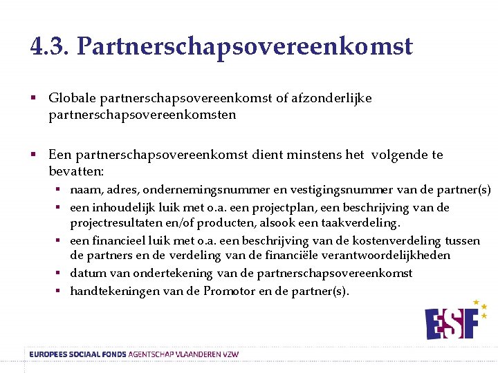 4. 3. Partnerschapsovereenkomst § Globale partnerschapsovereenkomst of afzonderlijke partnerschapsovereenkomsten § Een partnerschapsovereenkomst dient minstens