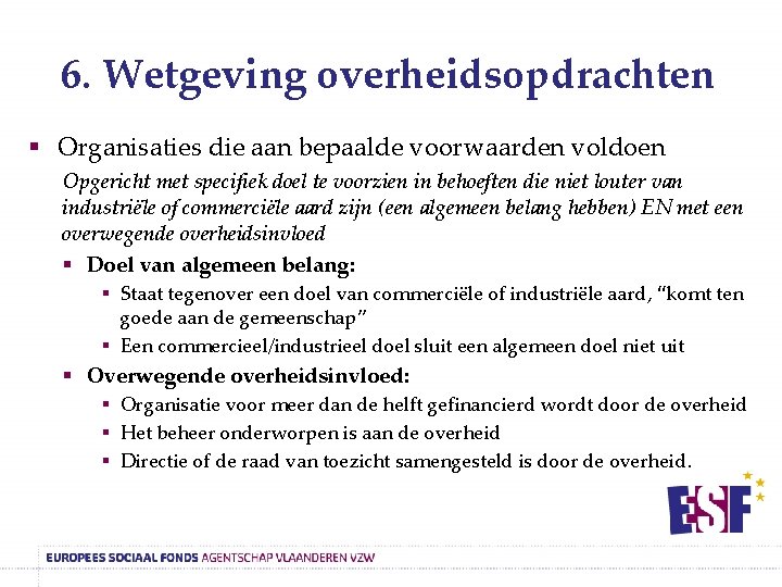 6. Wetgeving overheidsopdrachten § Organisaties die aan bepaalde voorwaarden voldoen Opgericht met specifiek doel