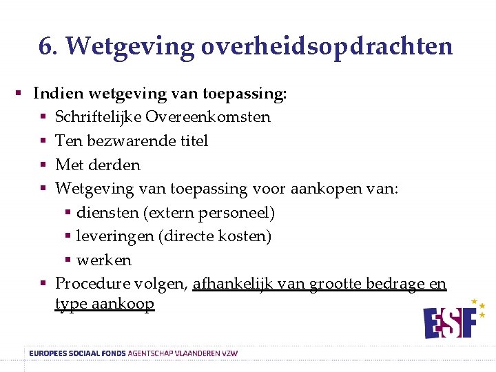 6. Wetgeving overheidsopdrachten § Indien wetgeving van toepassing: § Schriftelijke Overeenkomsten § Ten bezwarende